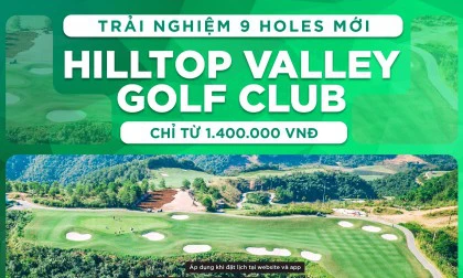 Đặt sân golf Hilltop Valley trải nghiệm 9 hole mới đầy thách thức