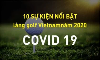 10 SỰ KIỆN GOLF VIỆT NAM NỔI BẬT NĂM 2020