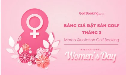 Bảng giá ưu đãi đặt sân golf tháng 3 - Ưu đãi riêng danh cho nữ golfer