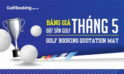 BẢNG GIÁ ĐẶT SÂN GOLF THÁNG 5