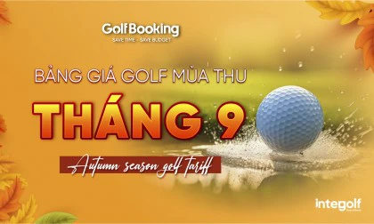 Bảng giá dịch vụ đặt sân golf tháng 9 - Bảng giá mùa Thu 2024