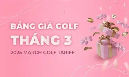 Bảng giá dịch vụ golf tháng 3/2025 - Rộn Ràng Quà Tặng 