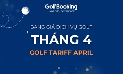 Bảng giá dịch vụ golf tháng 4/2025 - Siêu Tiết kiệm - Kèm nhiều ưu đãi