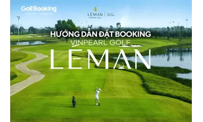 Hướng dẫn đặt booking tại Vinpearl Golf Léman